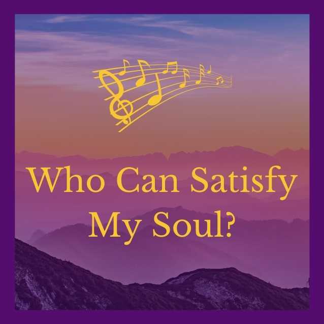 Who Can Satisfy My Soul