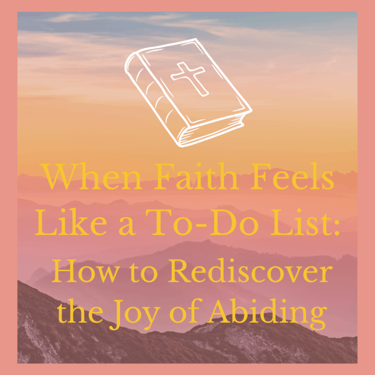When Faith Feels Like a To-Do List: How to Rediscover the Joy of Abiding