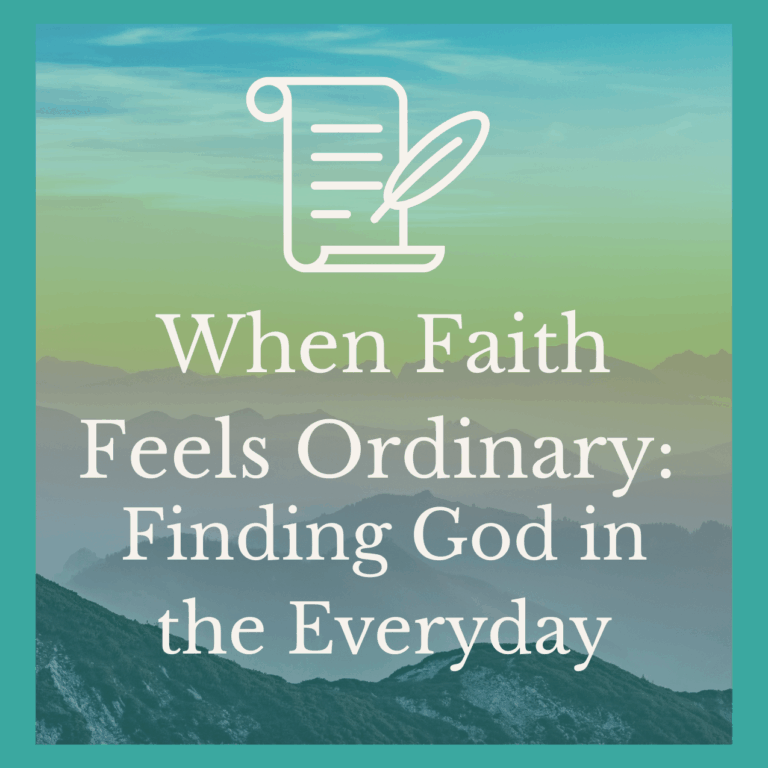 When Faith Feels Ordinary: Finding God in the Everyday