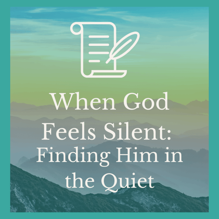 When God Feels Silent: Finding Him in the Quiet