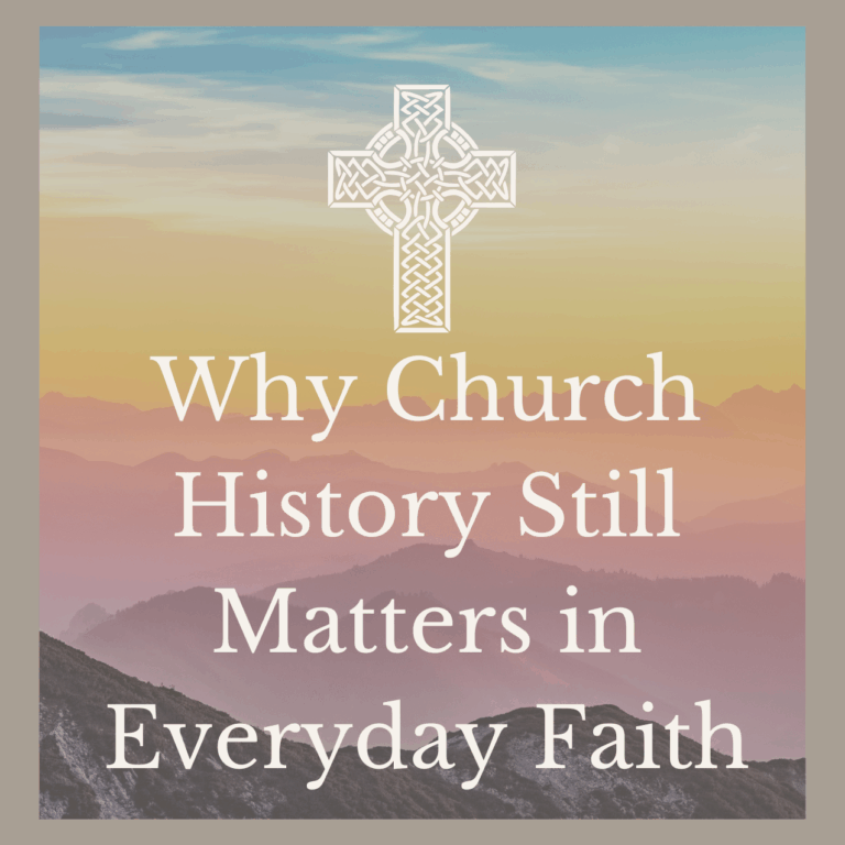 Why Church History Still Matters in Everyday Faith